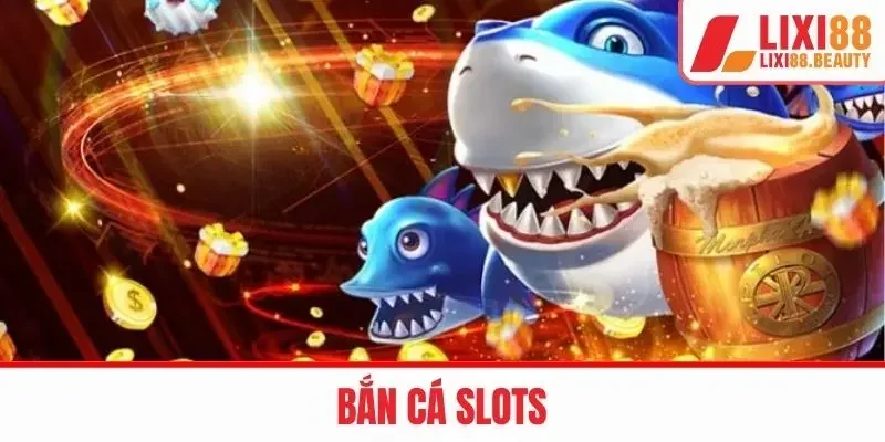 bắn cá slots