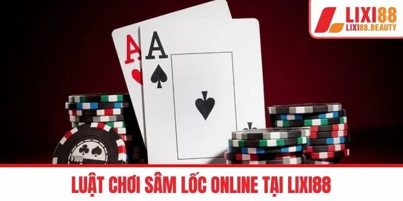 Luật chơi sâm lốc online tại LIXI88