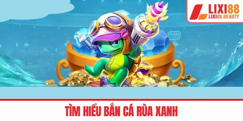 Bắn cá rùa xanh thịnh hành trên cổng game