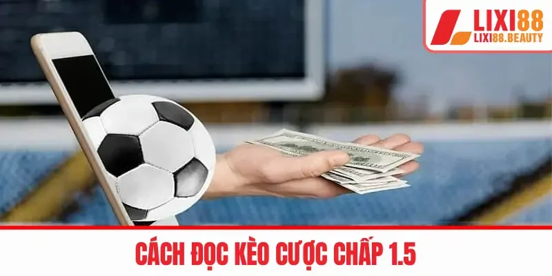 Cách đọc kèo cược chấp 1.5